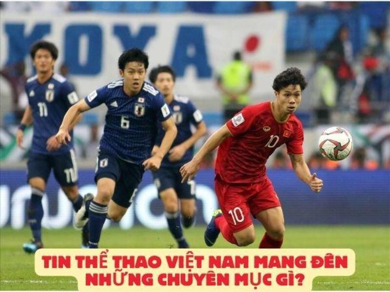 Tin thể thao Việt Nam mang đến những chuyên mục gì?